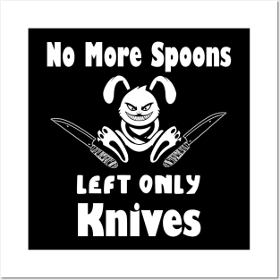 No More Spoons Left Only Knives Posters and Art